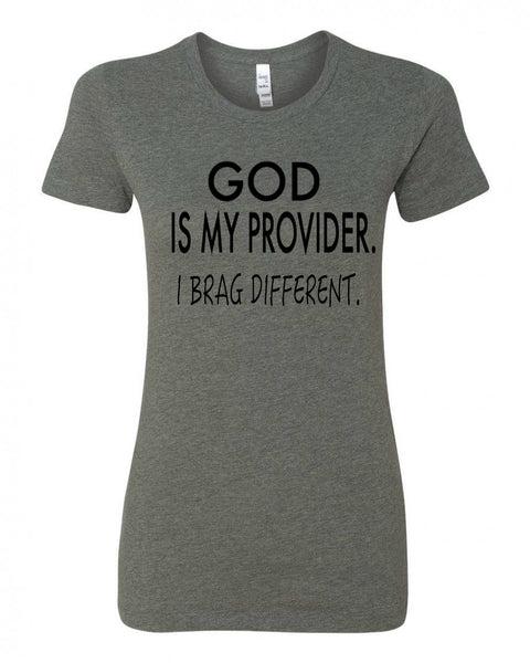 GOD IS MY PROVIDER. I BRAG DIFFERENT