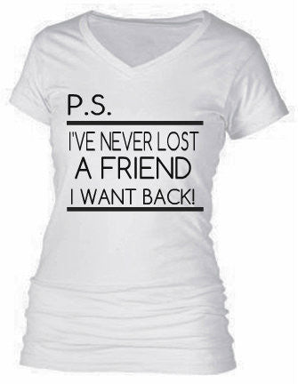 P.S. I'VE NEVER LOST A FRIEND I WANT BACK! P.S. I'VE NEVER LOST A FRIEND I WANT BACK!
