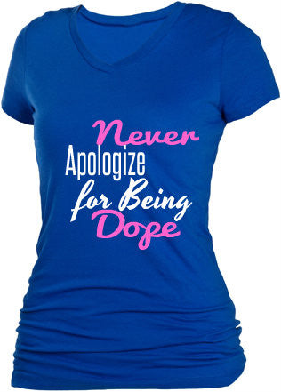 NEVER APOLOGIZE FOR BEING DOPE NEVER APOLOGIZE FOR BEING DOPE