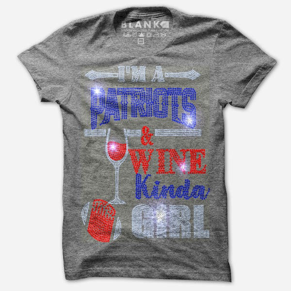 I'M A PATRIOTS AND WINE KINDA GIRL