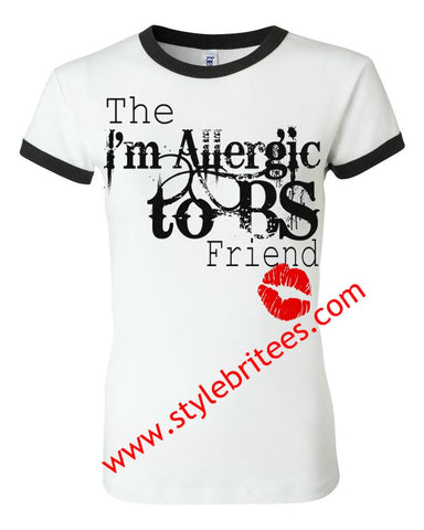 I'M ALLERGIC TO B.S. FRIEND I'M ALLERGIC TO B.S. FRIEND