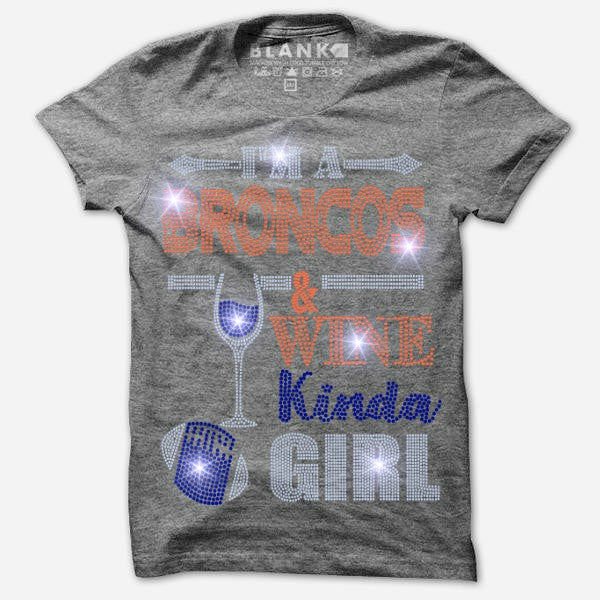 I'M A BRONCOS AND WINE KINDA GIRL BLING