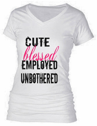 CUTE -BLESSED -EMPLOYED -UNBOTHERED CUTE -BLESSED -EMPLOYED -UNBOTHERED