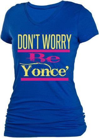 DON'T WORRY BE YONCE' DON'T WORRY BE YONCE'