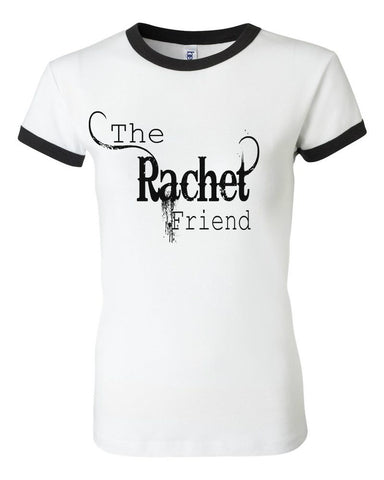 THE RACHET FRIEND THE RACHET FRIEND
