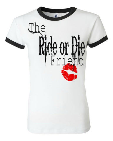 THE RIDE OR DIE FRIEND THE RIDE OR DIE FRIEND