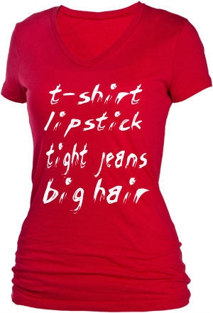 T-SHIRT -LIPSTICK -TIGHT JEANS- BIG HAIR T-SHIRT -LIPSTICK -TIGHT JEANS- BIG HAIR