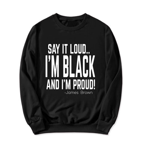 SAY IT LOUD. I'M BLACK AND I'M PROUD!