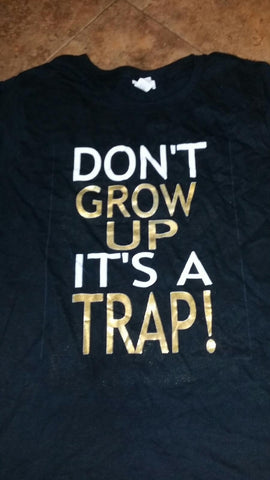 DON'T GROW UP IT'S A TRAP!