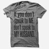 IF YOU DON'T SPEAK TO ME, DON'T SPEAK TO MY HUSBAND.