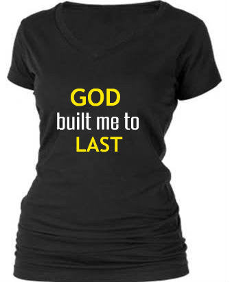 GOD built me to LAST