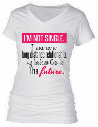 I'M NOT SINGLE...MY HUSBAND LIVES IN THE FUTURE.
