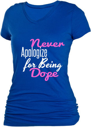 NEVER APOLOGIZE FOR BEING DOPE