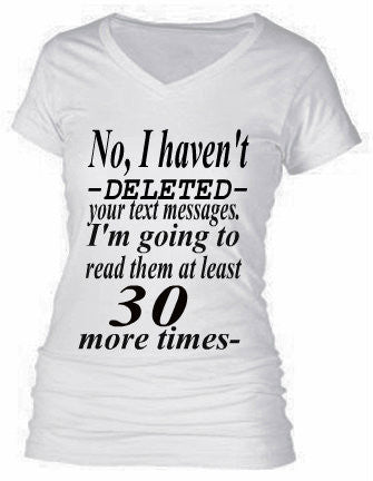 NO I HAVEN'T DELETED YOUR TEXT MESSAGES. I'M GOING TO READ THEM AT LEAST 30 MORE TIMES-