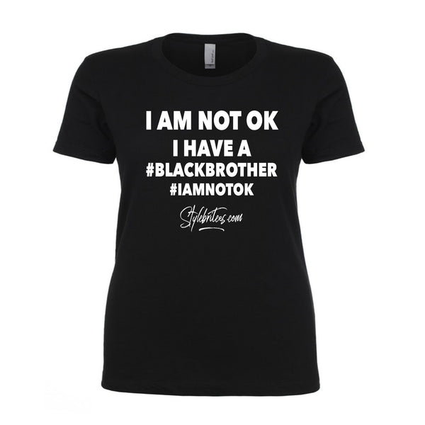 I AM NOT OK #BLACKBROTHER