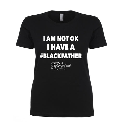 I AM NOT OK #BLACKFATHER