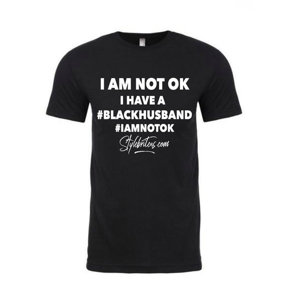 I AM NOT OK #BLACKHUSBAND