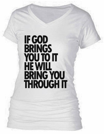 IF GOD BRINGS YOU TO IT HE WILL BRING YOU THROUGH IT