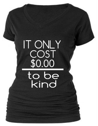 IT ONLY COST $0.00 TO BE KIND