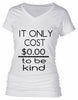 IT ONLY COST $0.00 TO BE KIND