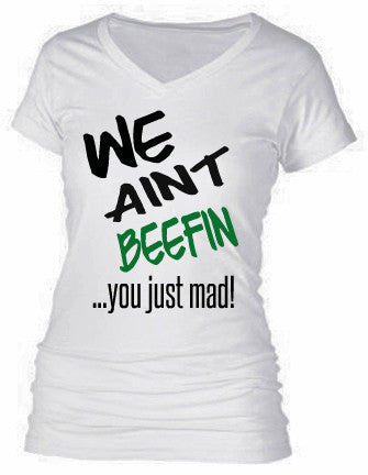 WE AIN'T BEEFIN...YOU JUST MAD!